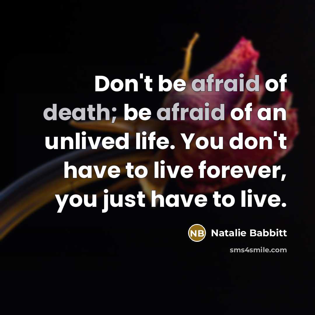 “Don't be afraid of death; be afraid of an unlived…” quote by Natalie Babbitt