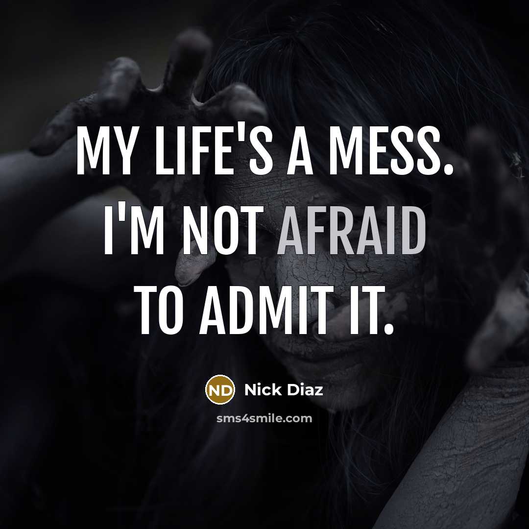 “My life's a mess. I'm not afraid to admit it.…” quote by Nick Diaz