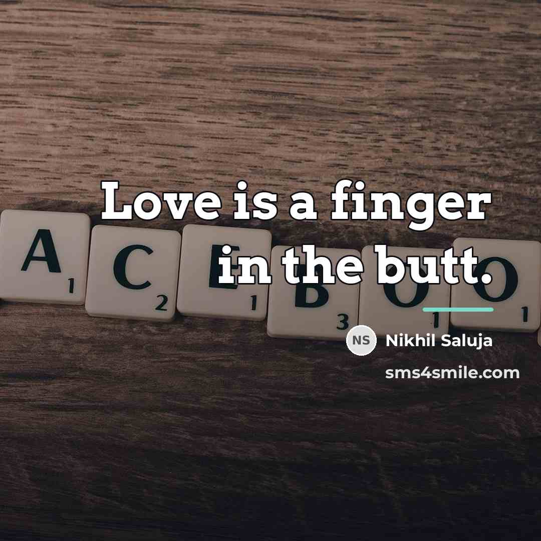 “Love is a finger in the butt.…” quote by Nikhil Saluja