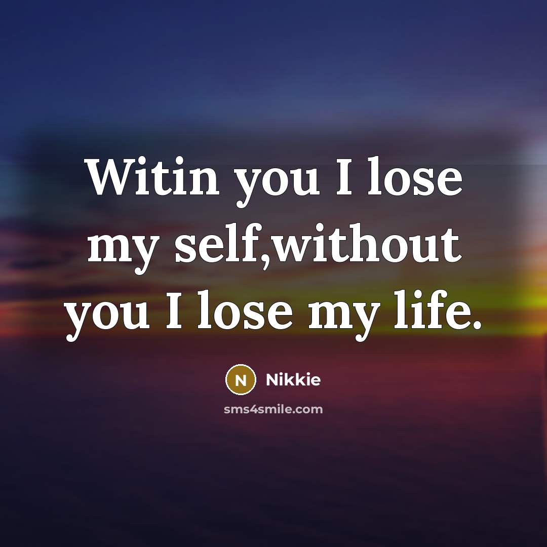 “Witin you I lose my self,without you I lose my…” quote by Nikkie