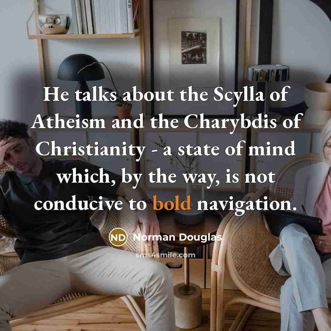 “He talks about the Scylla of Atheism and the Charybdis…” quote by Norman Douglas