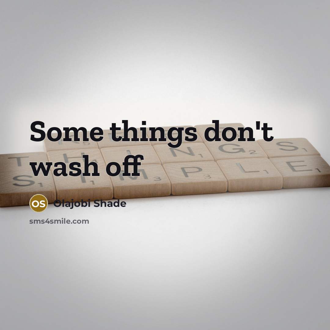“Some things don't wash off…” quote by Olajobi Shade