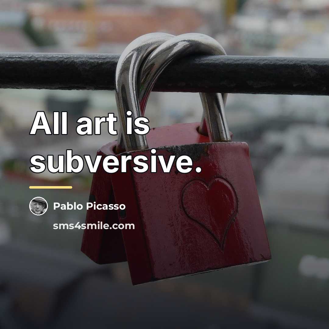 “All art is subversive.…” quote by Pablo Picasso