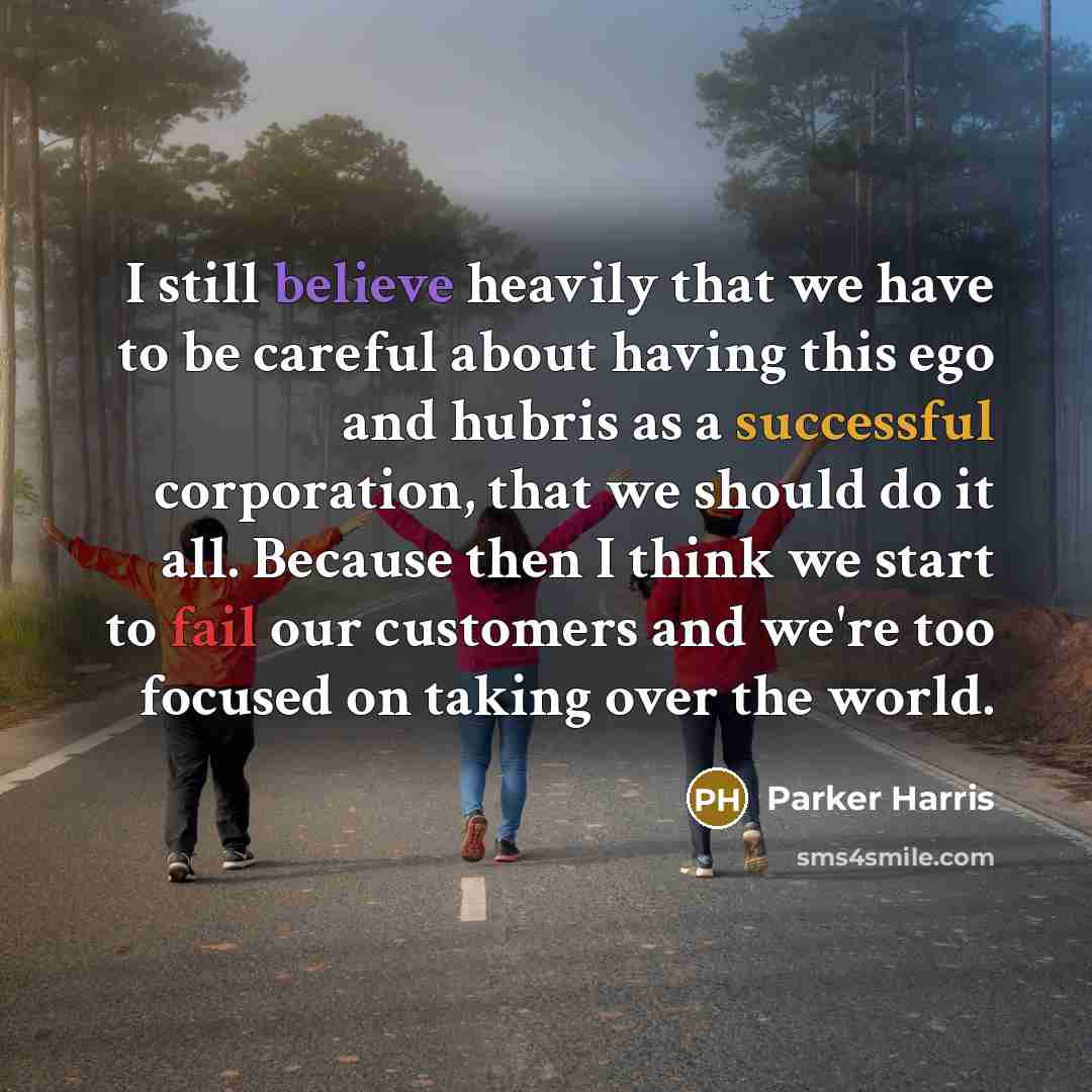 “I still believe heavily that we have to be careful…” quote by Parker Harris