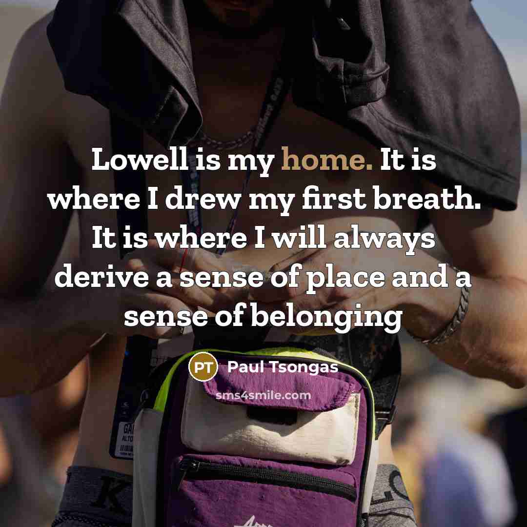 “Lowell is my home. It is where I drew my…” quote by Paul Tsongas