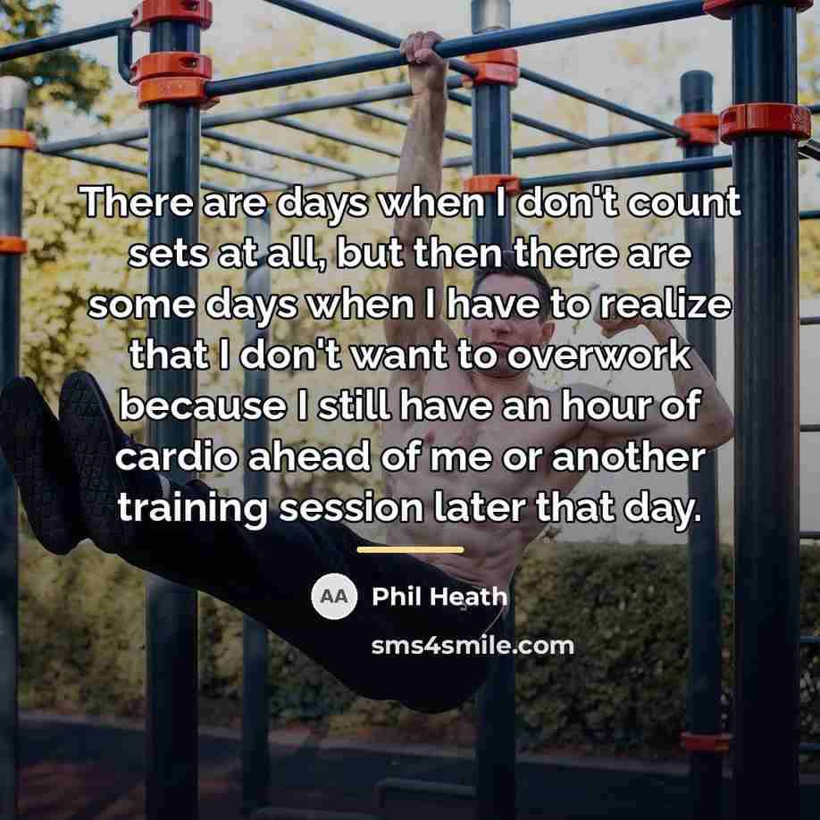 “There are days when I don't count sets at all,…” quote by Phil Heath