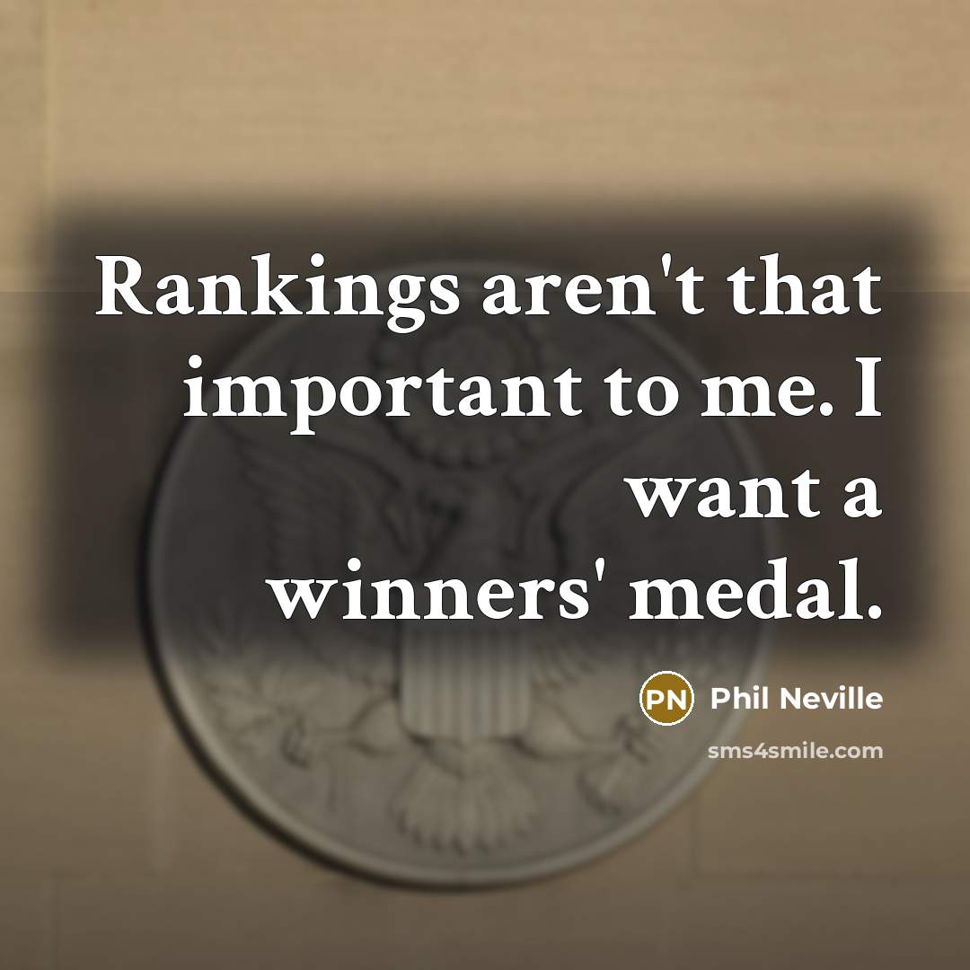 “Rankings aren't that important to me. I want a winners'…” quote by Phil Neville