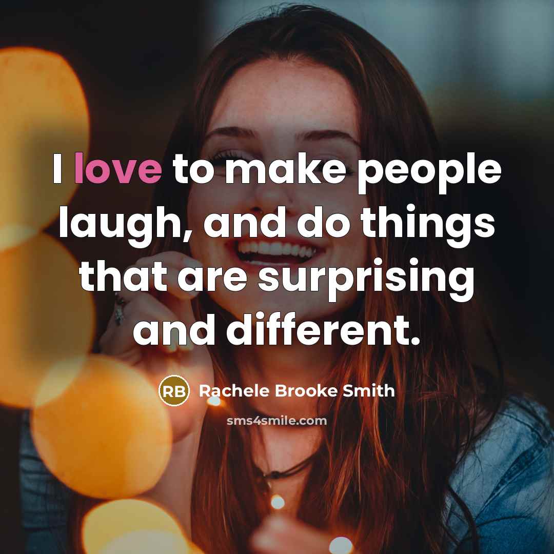 “I love to make people laugh, and do things that…” quote by Rachele Brooke Smith