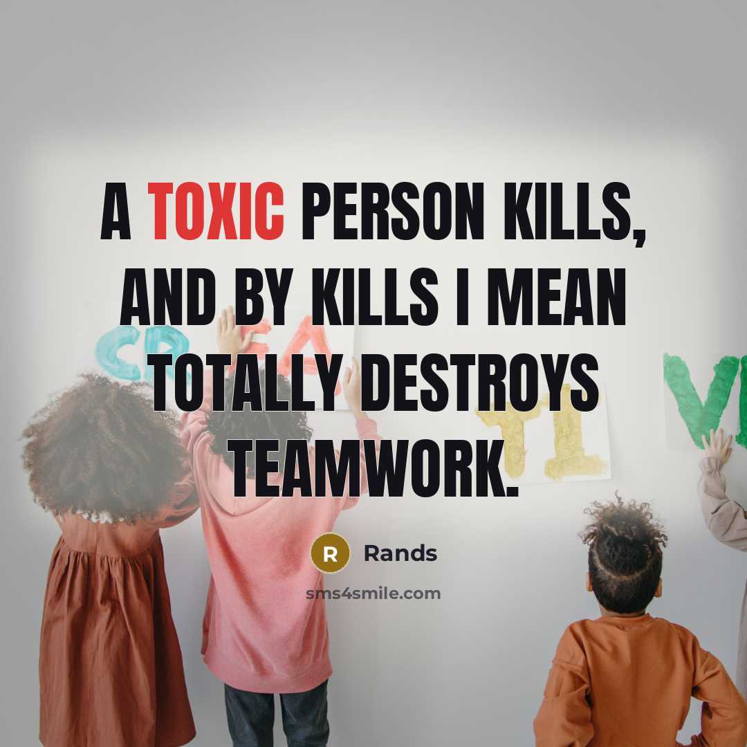 “A toxic person kills, and by kills I mean totally…” quote by Rands