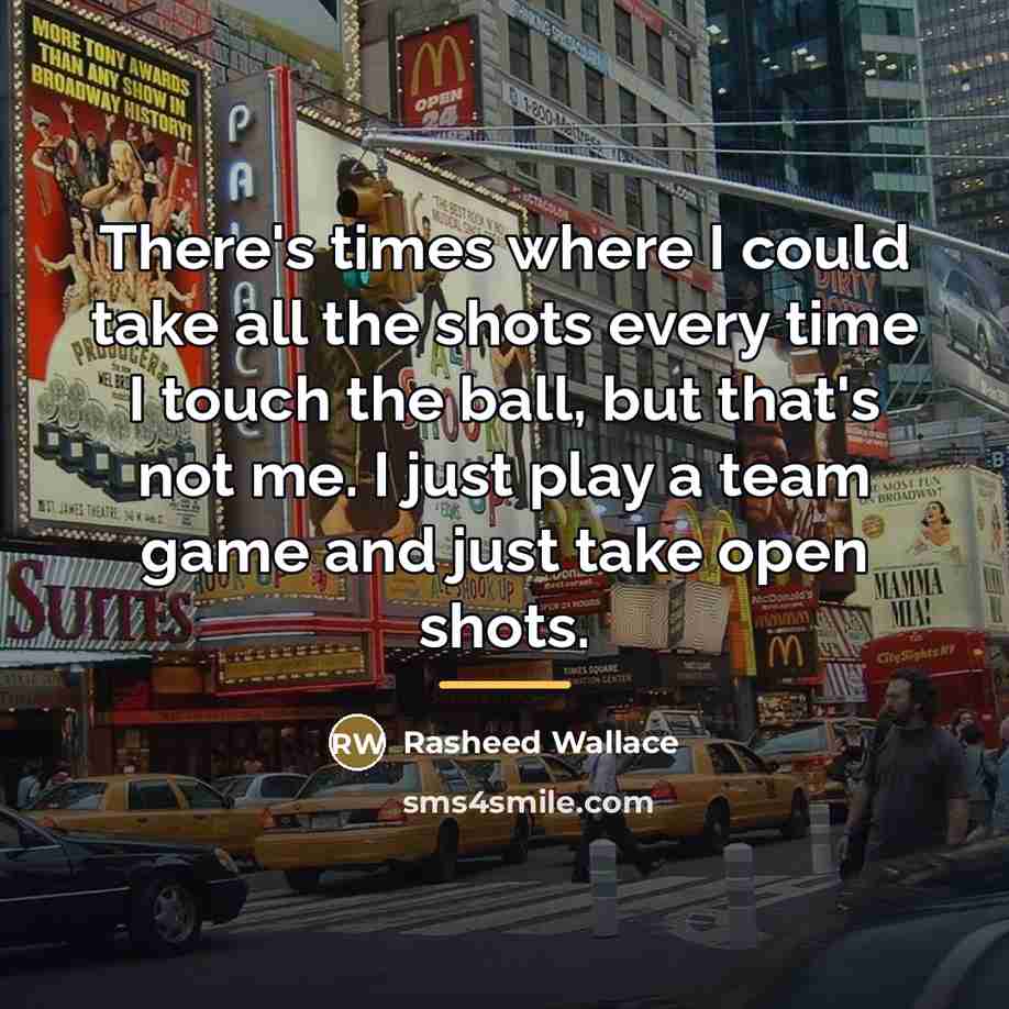 “There's times where I could take all the shots every…” quote by Rasheed Wallace