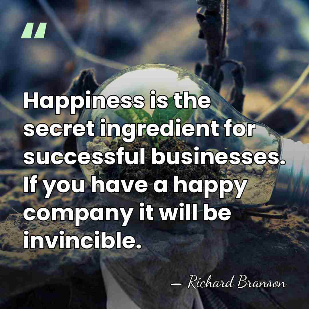 Happiness is the secret ingredient for successful businesses. If you have a&hellip; - Richard Branson
