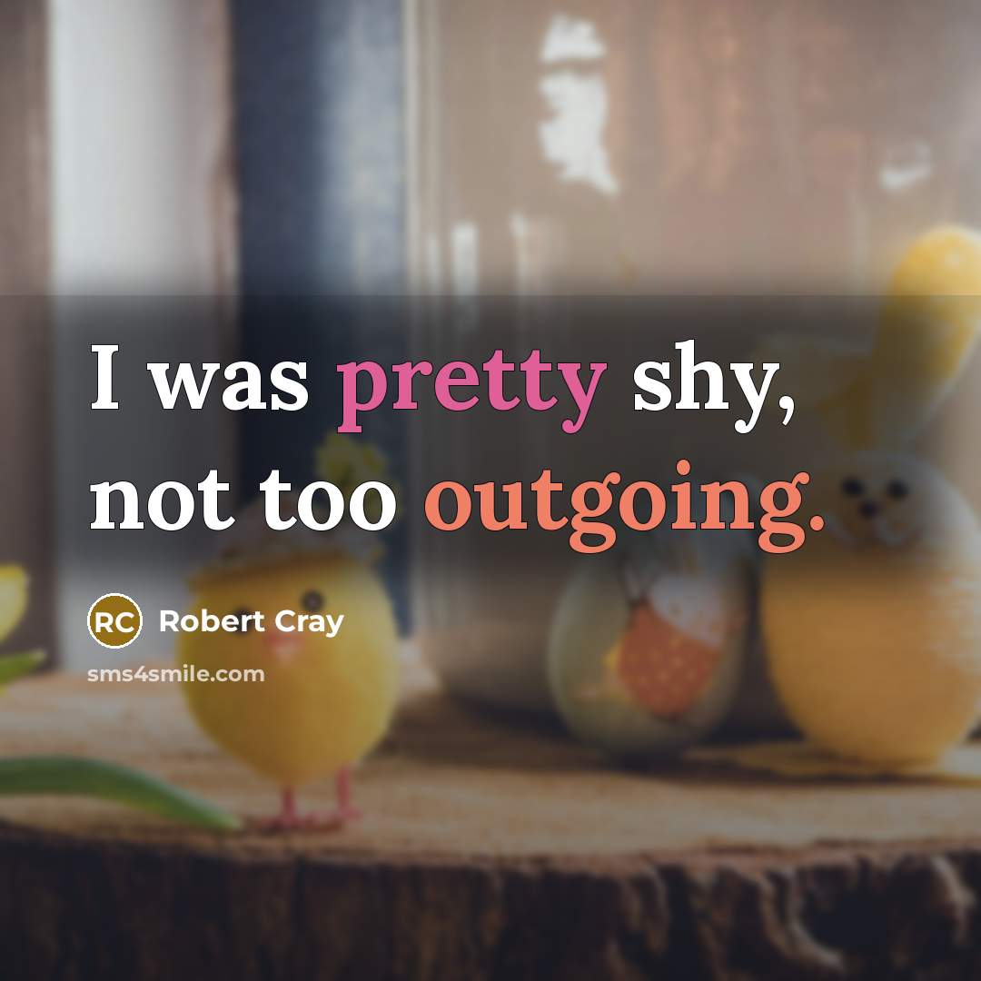 “I was pretty shy, not too outgoing.…” quote by Robert Cray