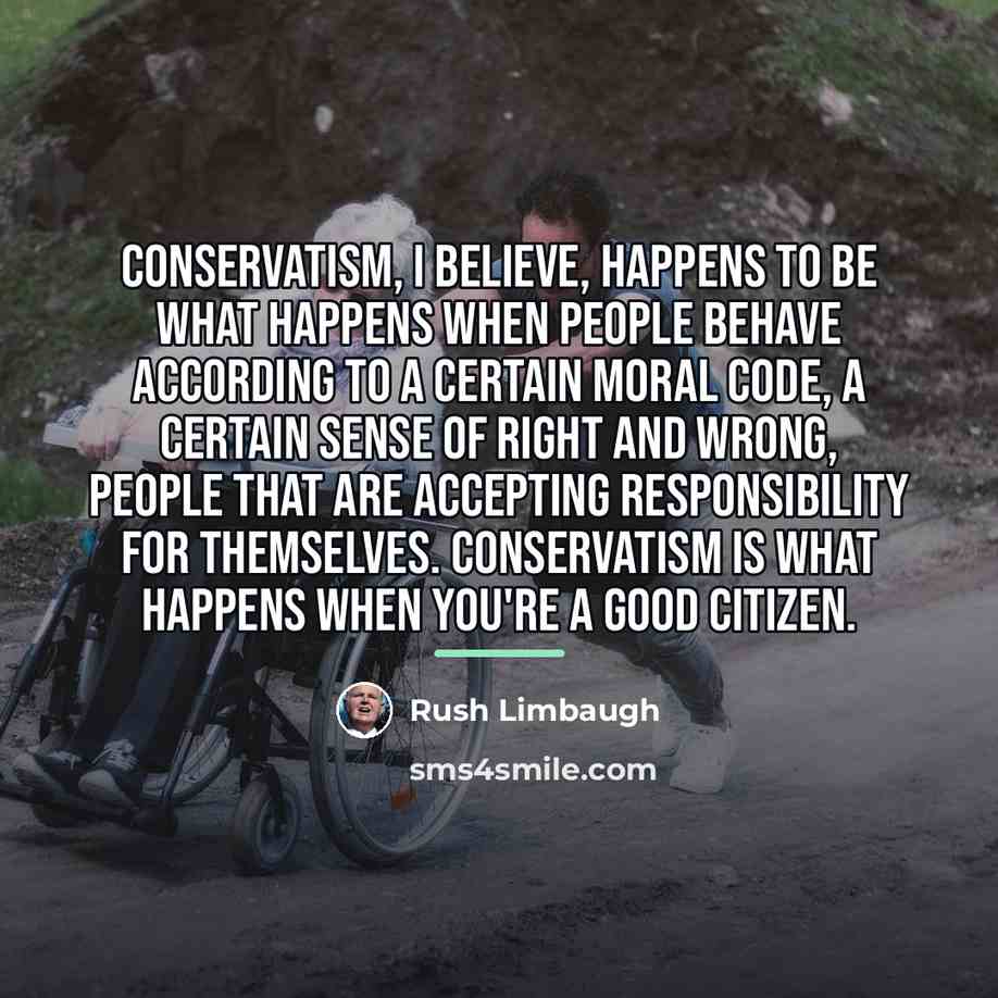 “Conservatism, I believe, happens to be what happens when people…” quote by Rush Limbaugh