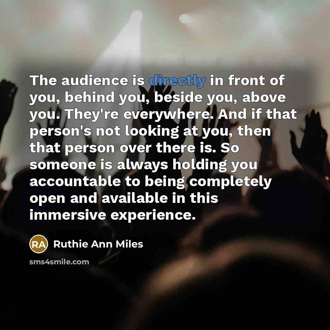 “The audience is directly in front of you, behind you,…” quote by Ruthie Ann Miles