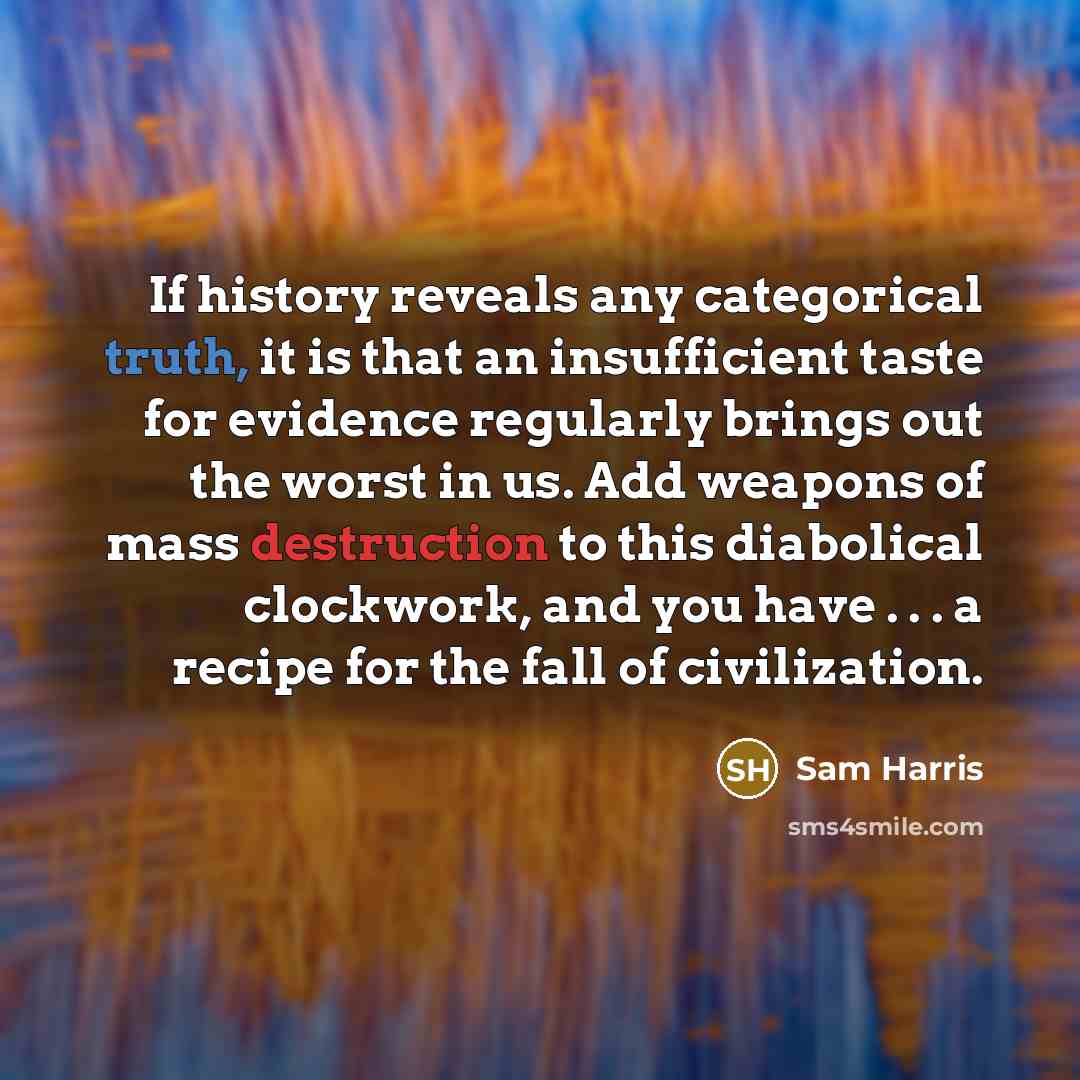 “If history reveals any categorical truth, it is that an…” quote by Sam Harris