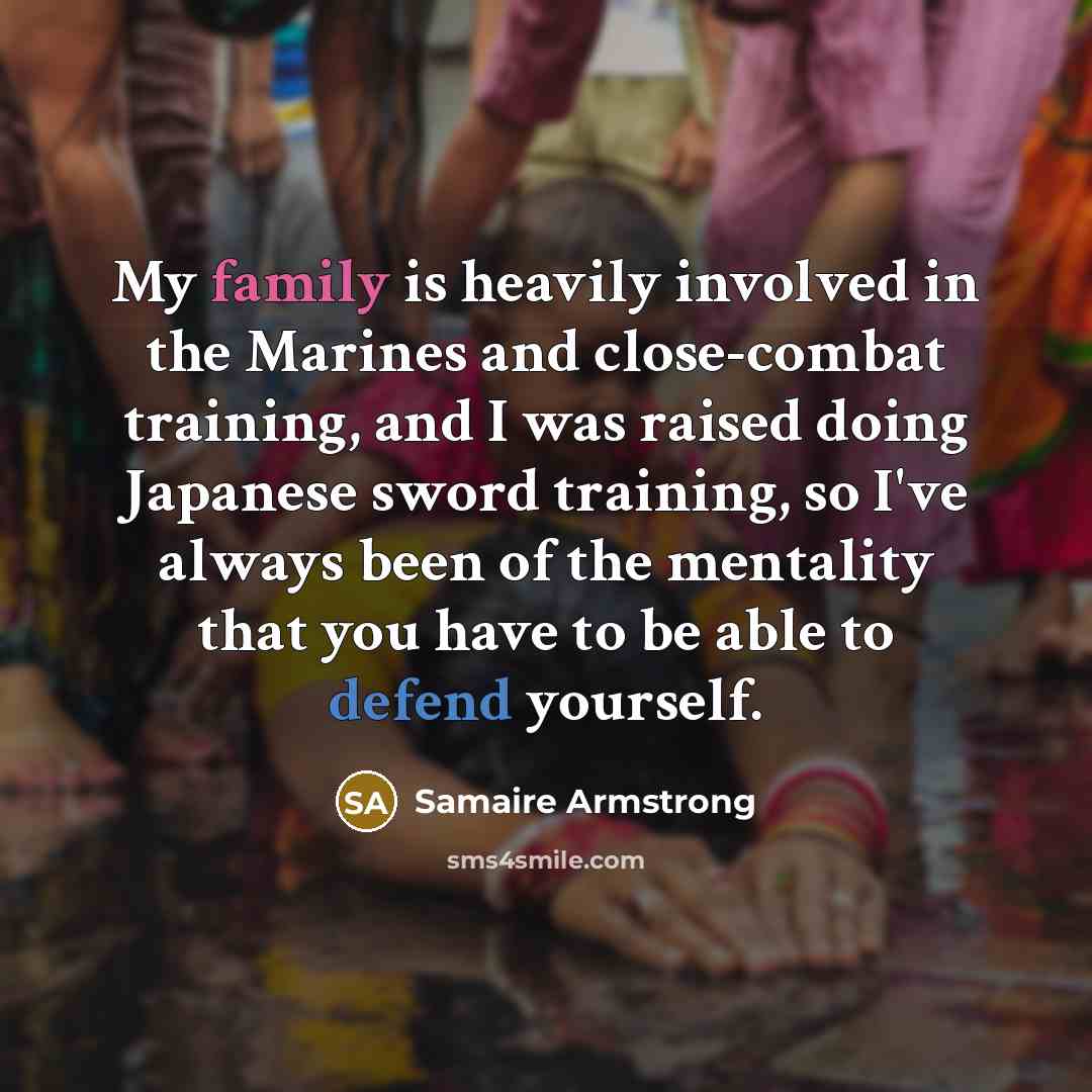“My family is heavily involved in the Marines and close-combat…” quote by Samaire Armstrong