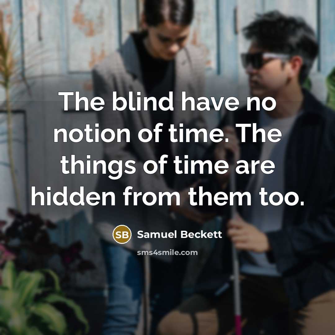 “The blind have no notion of time. The things of…” quote by Samuel Beckett