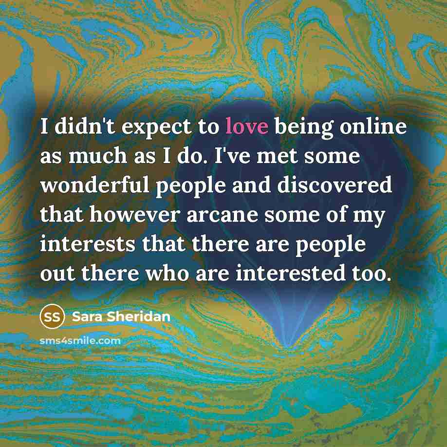 “I didn't expect to love being online as much as…” quote by Sara Sheridan