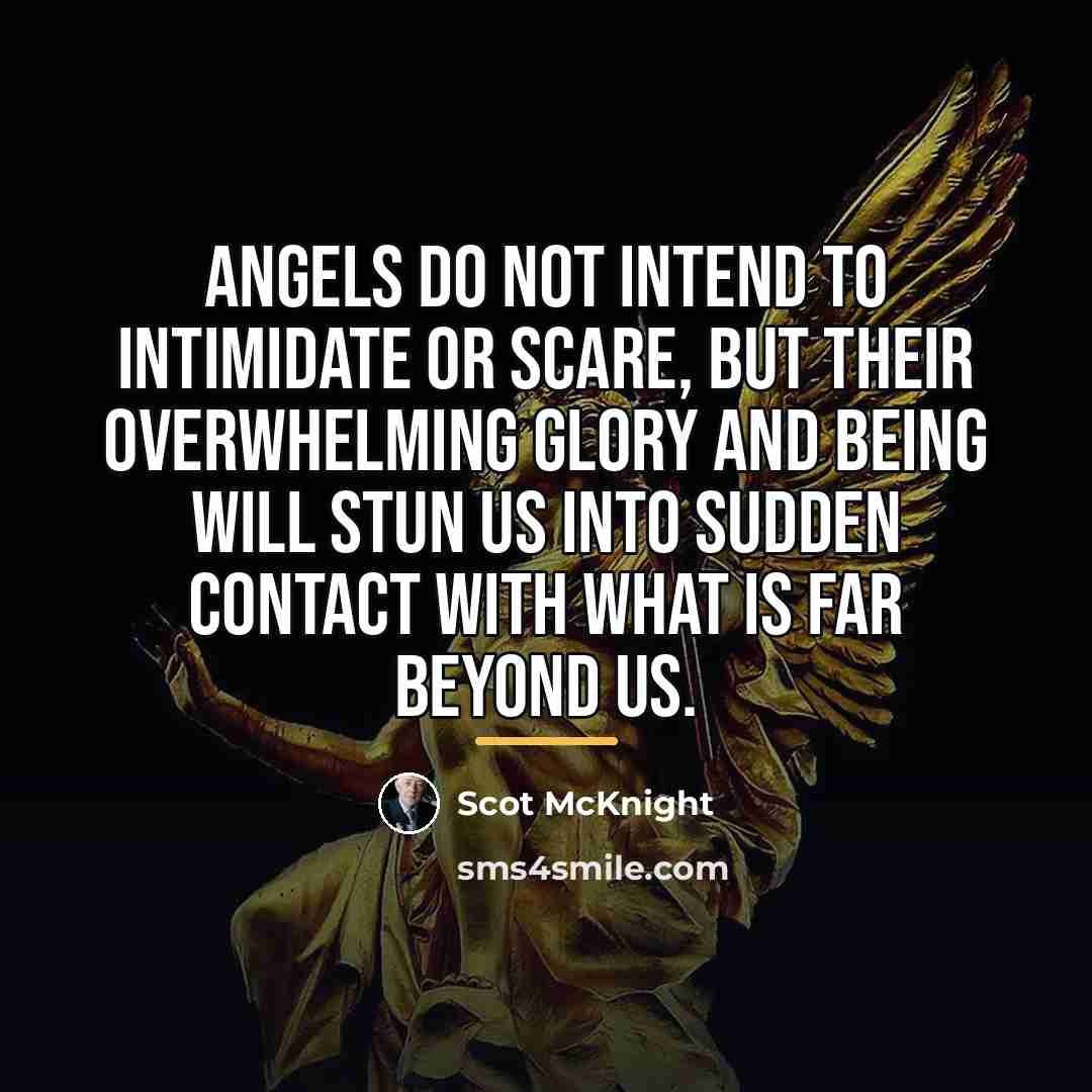 “Angels do not intend to intimidate or scare, but their…” quote by Scot McKnight