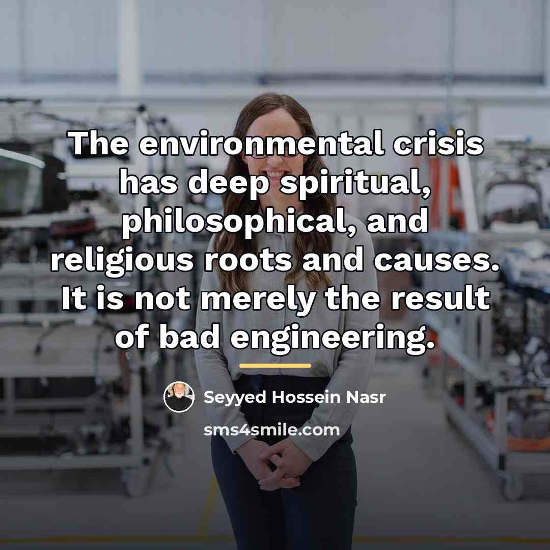 “The environmental crisis has deep spiritual, philosophical, and religious roots…” quote by Seyyed Hossein Nasr