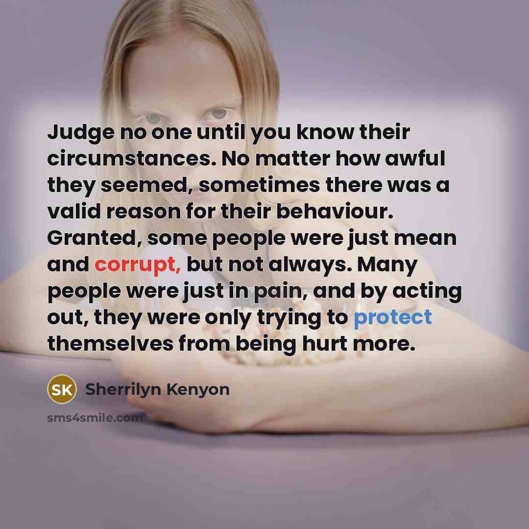 “Judge no one until you know their circumstances. No matter…” quote by Sherrilyn Kenyon