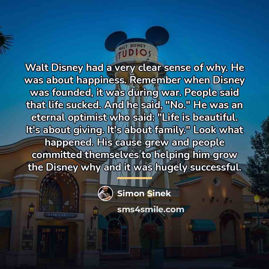 “Walt Disney had a very clear sense of why. He…” quote by Simon Sinek