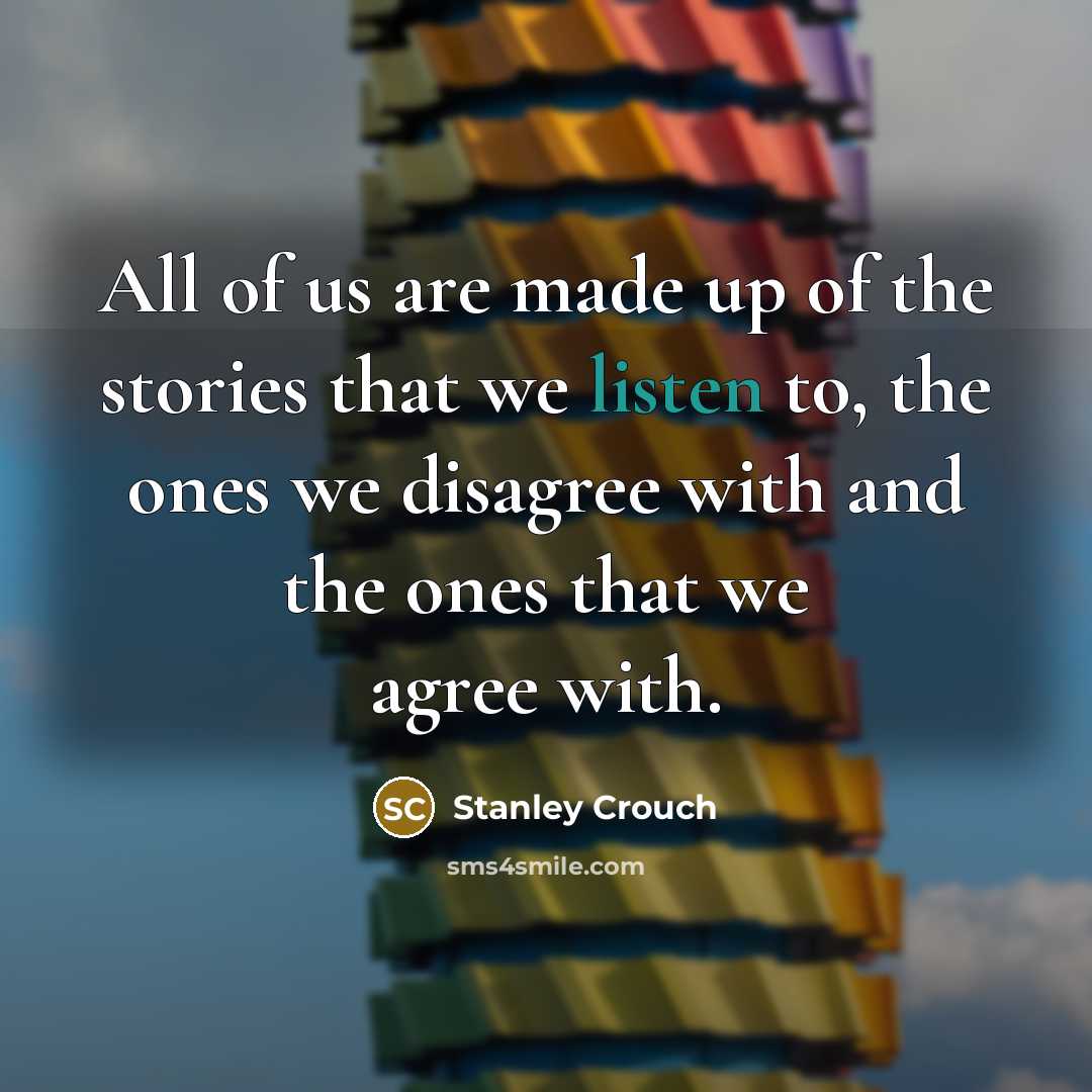 “All of us are made up of the stories that…” quote by Stanley Crouch