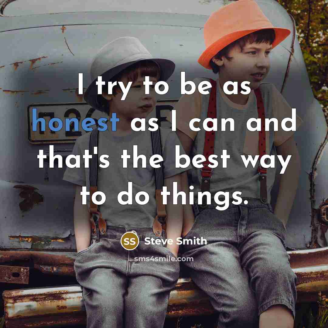 “I try to be as honest as I can and…” quote by Steve Smith