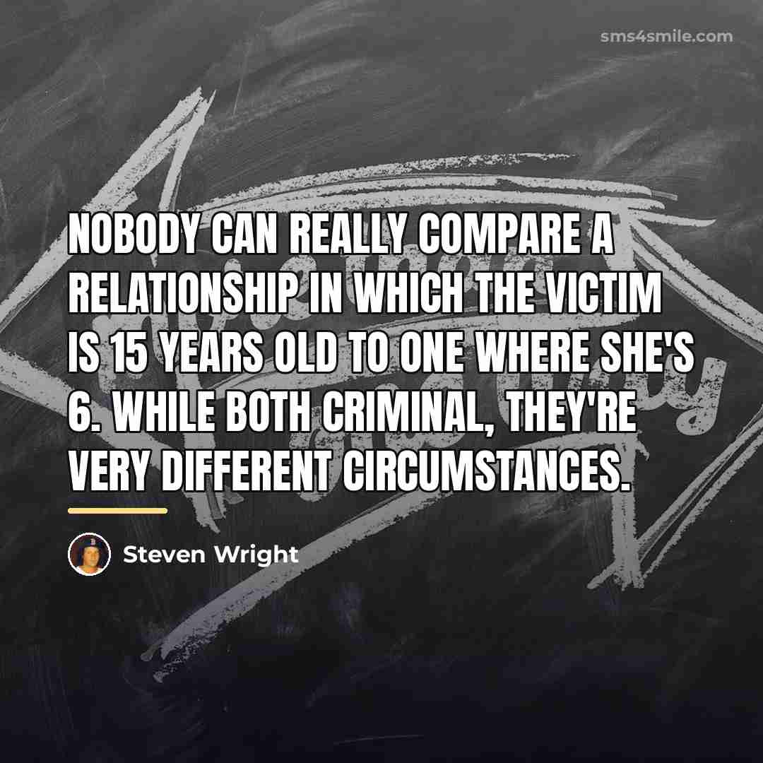 “Nobody can really compare a relationship in which the victim…” quote by Steven Wright