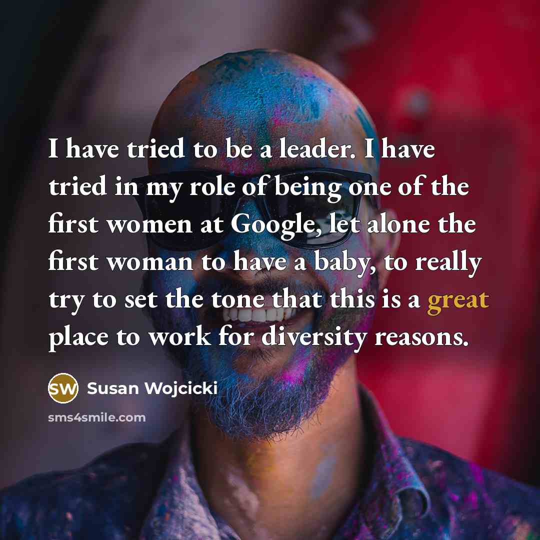“I have tried to be a leader. I have tried…” quote by Susan Wojcicki