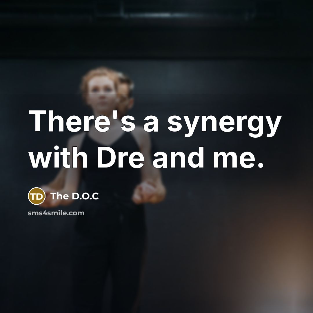 “There's a synergy with Dre and me.…” quote by The D.O.C