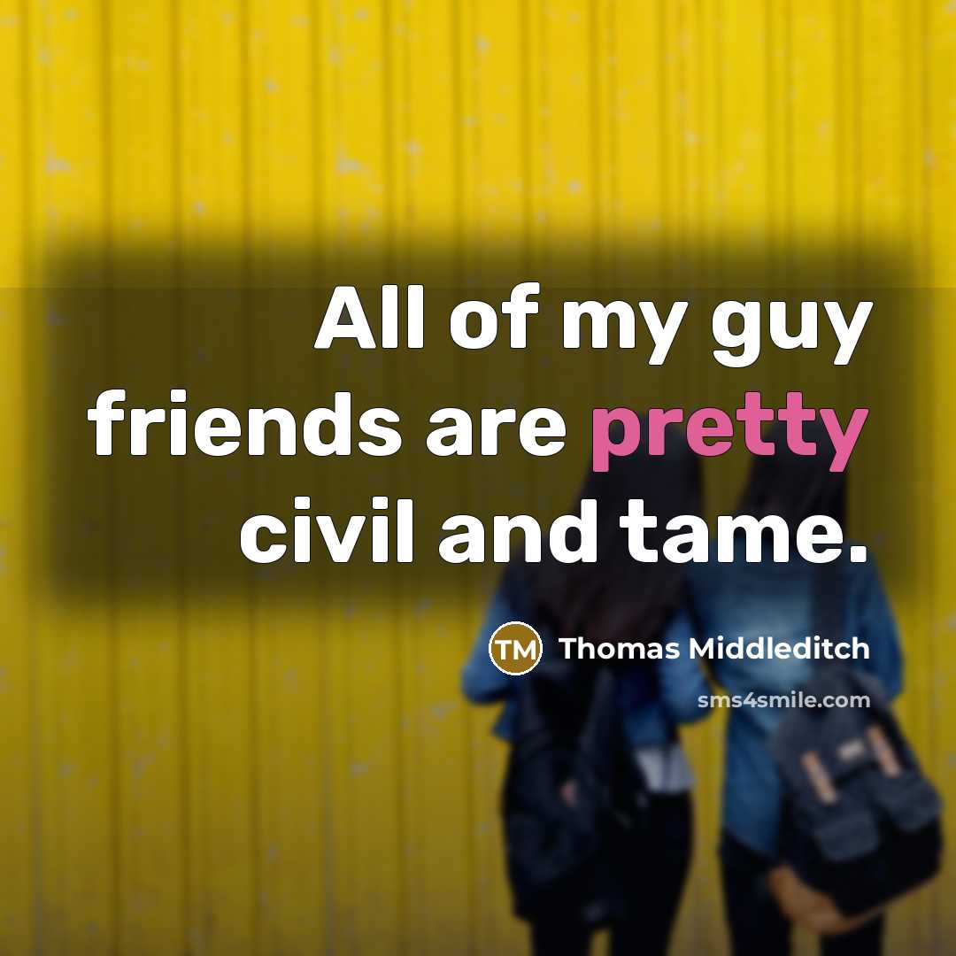 “All of my guy friends are pretty civil and tame.…” quote by Thomas Middleditch
