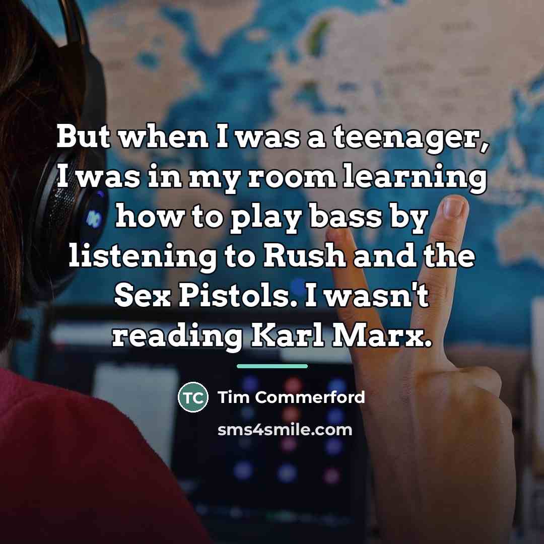 “But when I was a teenager, I was in my…” quote by Tim Commerford