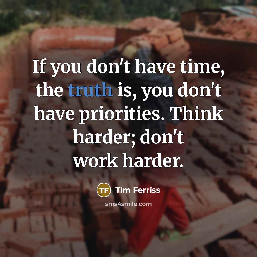 “If you don't have time, the truth is, you don't…” quote by Tim Ferriss
