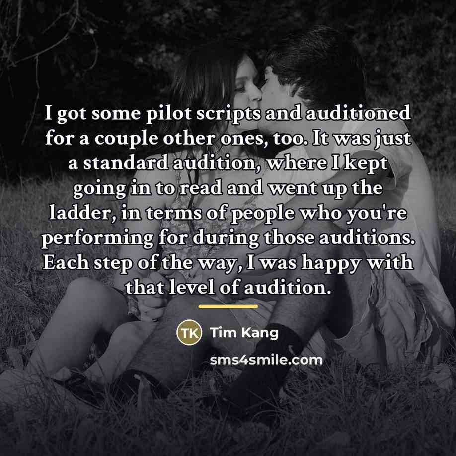 “I got some pilot scripts and auditioned for a couple…” quote by Tim Kang