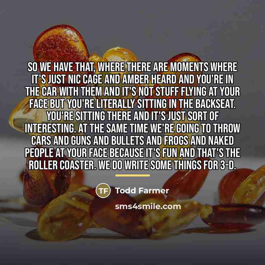 “So we have that, where there are moments where it's…” quote by Todd Farmer