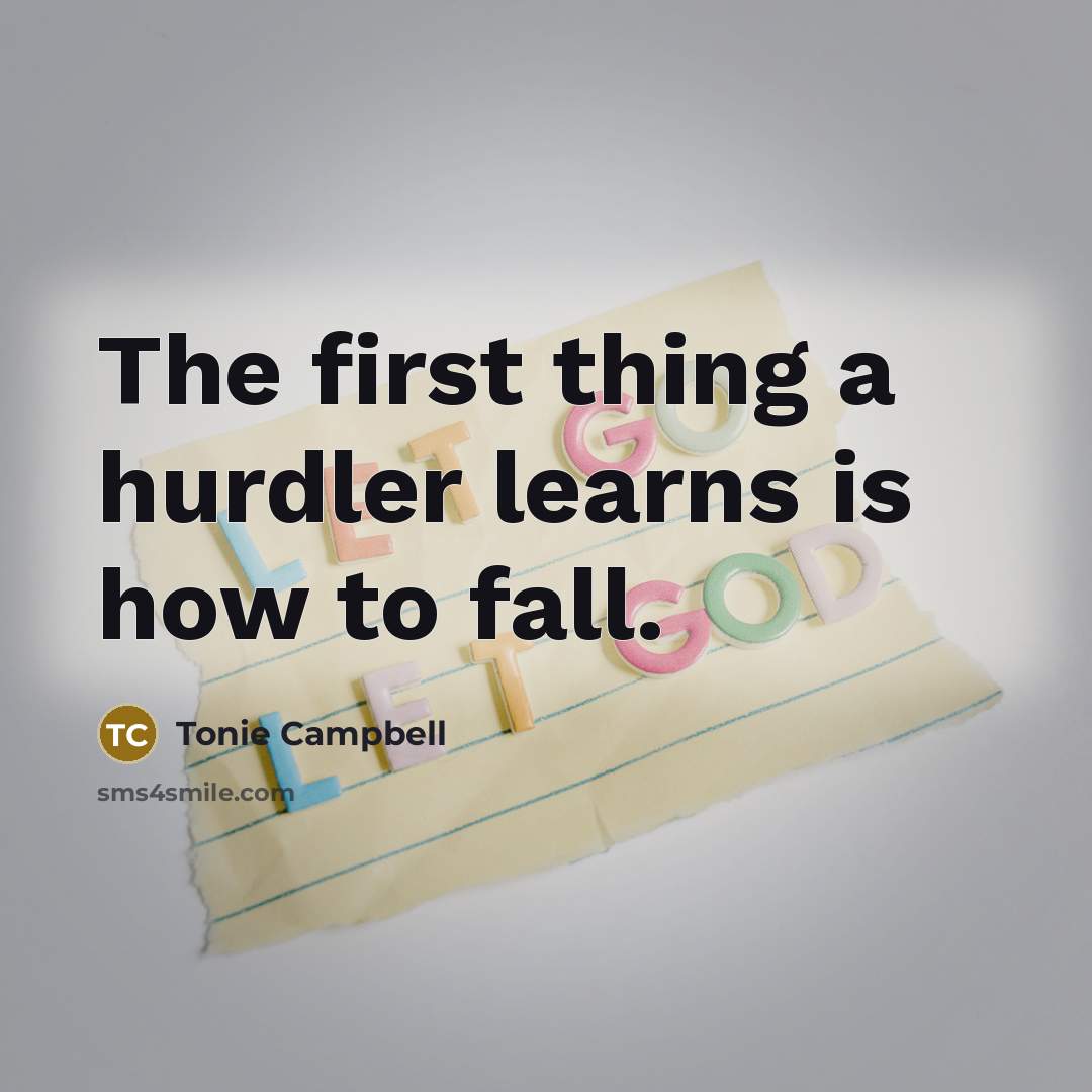 “The first thing a hurdler learns is how to fall.…” quote by Tonie Campbell