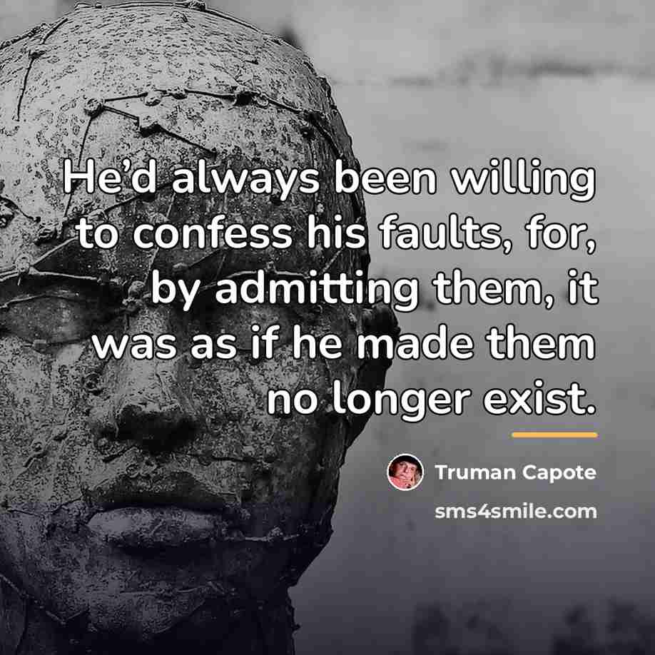 “He’d always been willing to confess his faults, for, by…” quote by Truman Capote