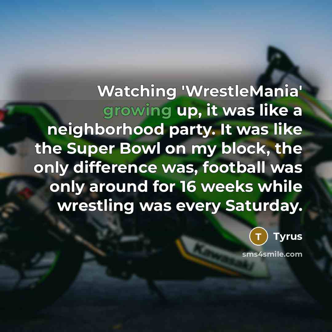 “Watching 'WrestleMania' growing up, it was like a neighborhood party.…” quote by Tyrus