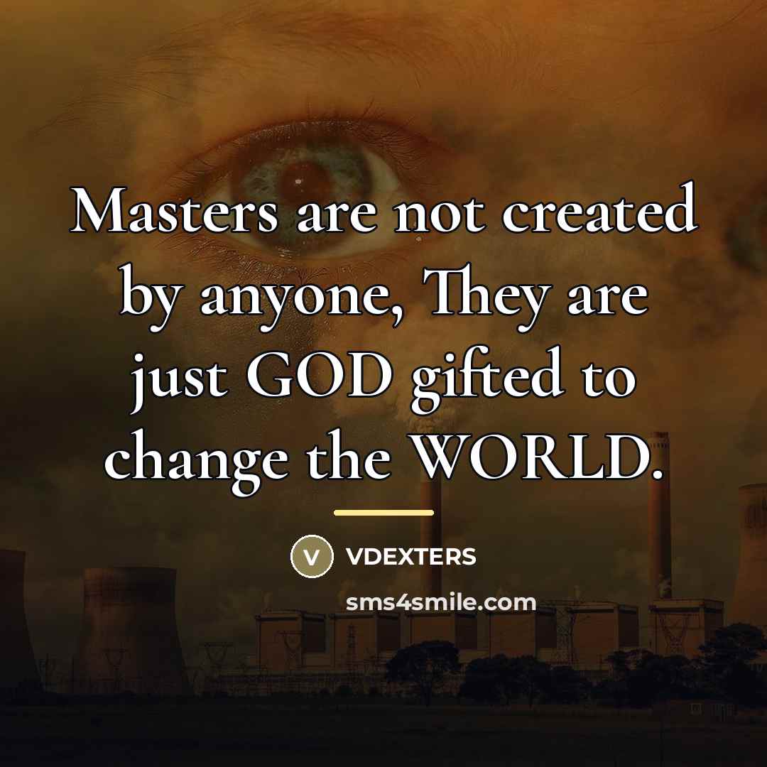“Masters are not created by anyone, They are just GOD…” quote by Vdexters