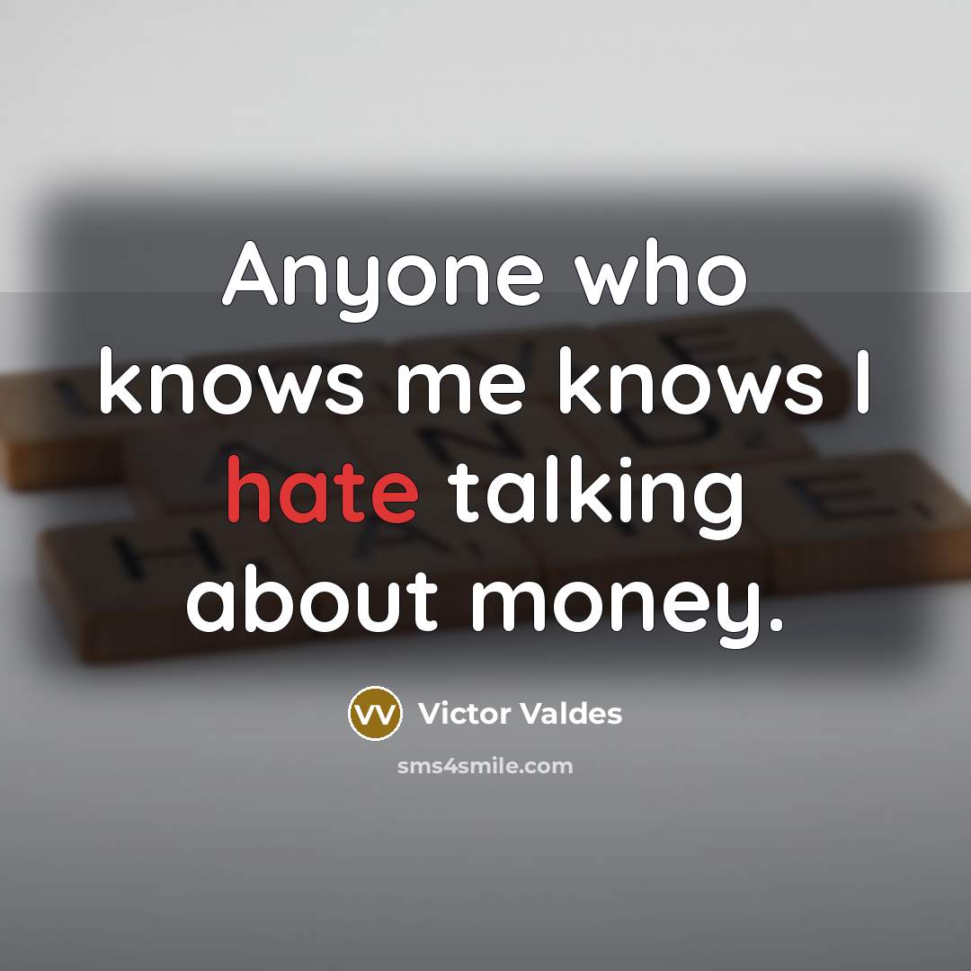 “Anyone who knows me knows I hate talking about money.…” quote by Victor Valdes