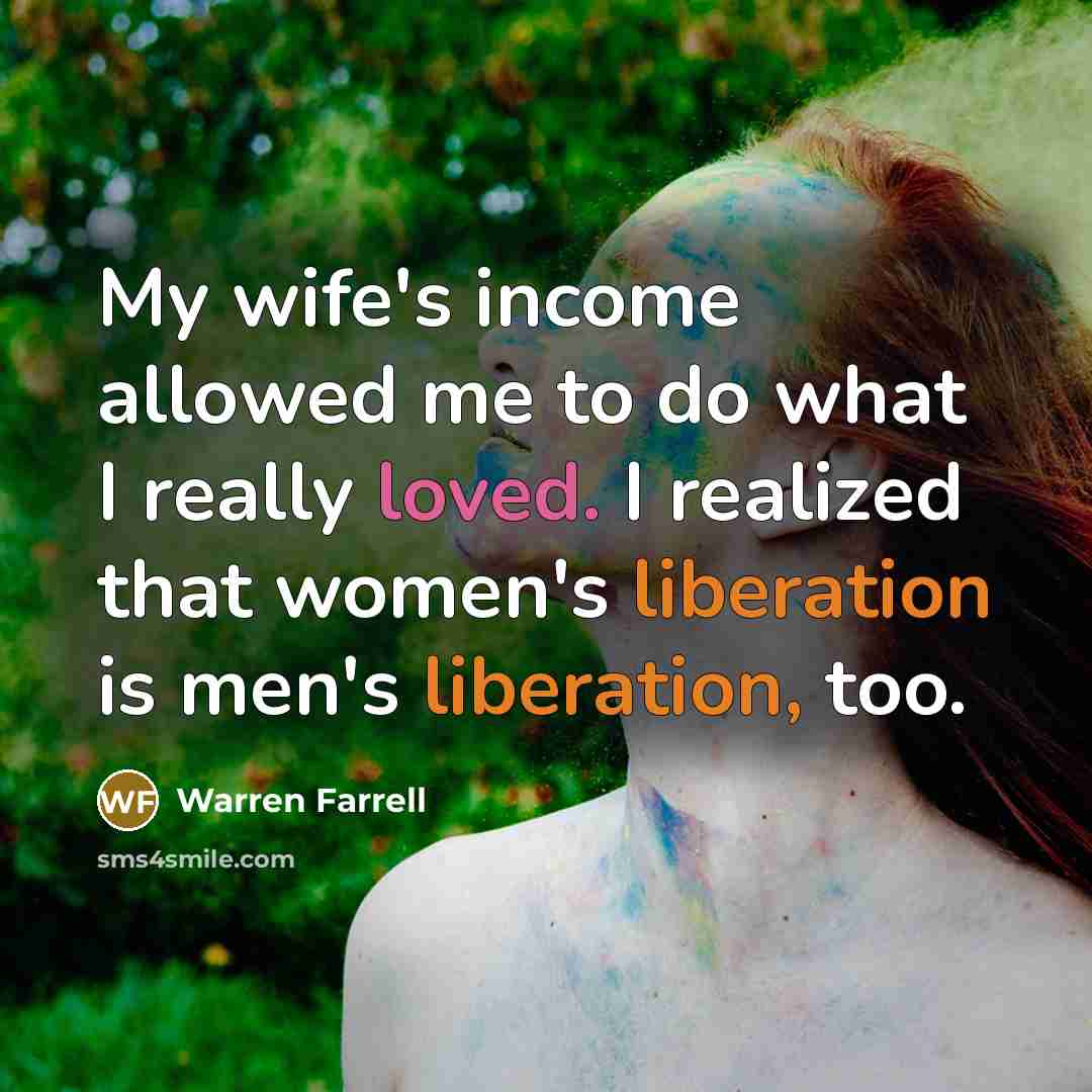 “My wife's income allowed me to do what I really…” quote by Warren Farrell