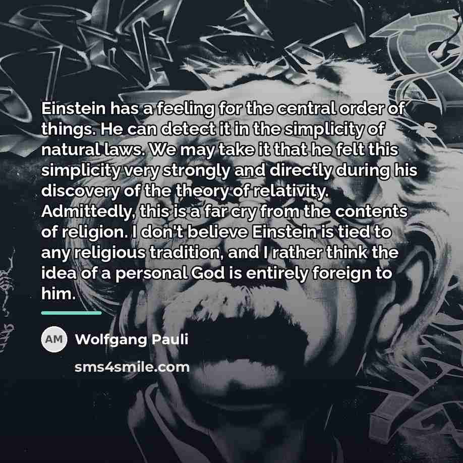“Einstein has a feeling for the central order of things.…” quote by Wolfgang Pauli