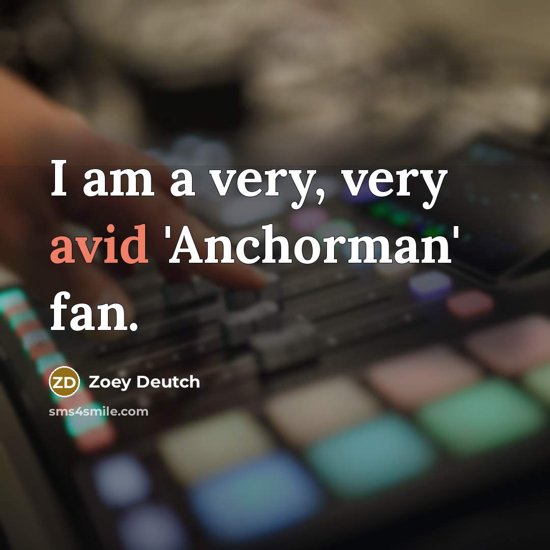 “I am a very, very avid 'Anchorman' fan.…” quote by Zoey Deutch
