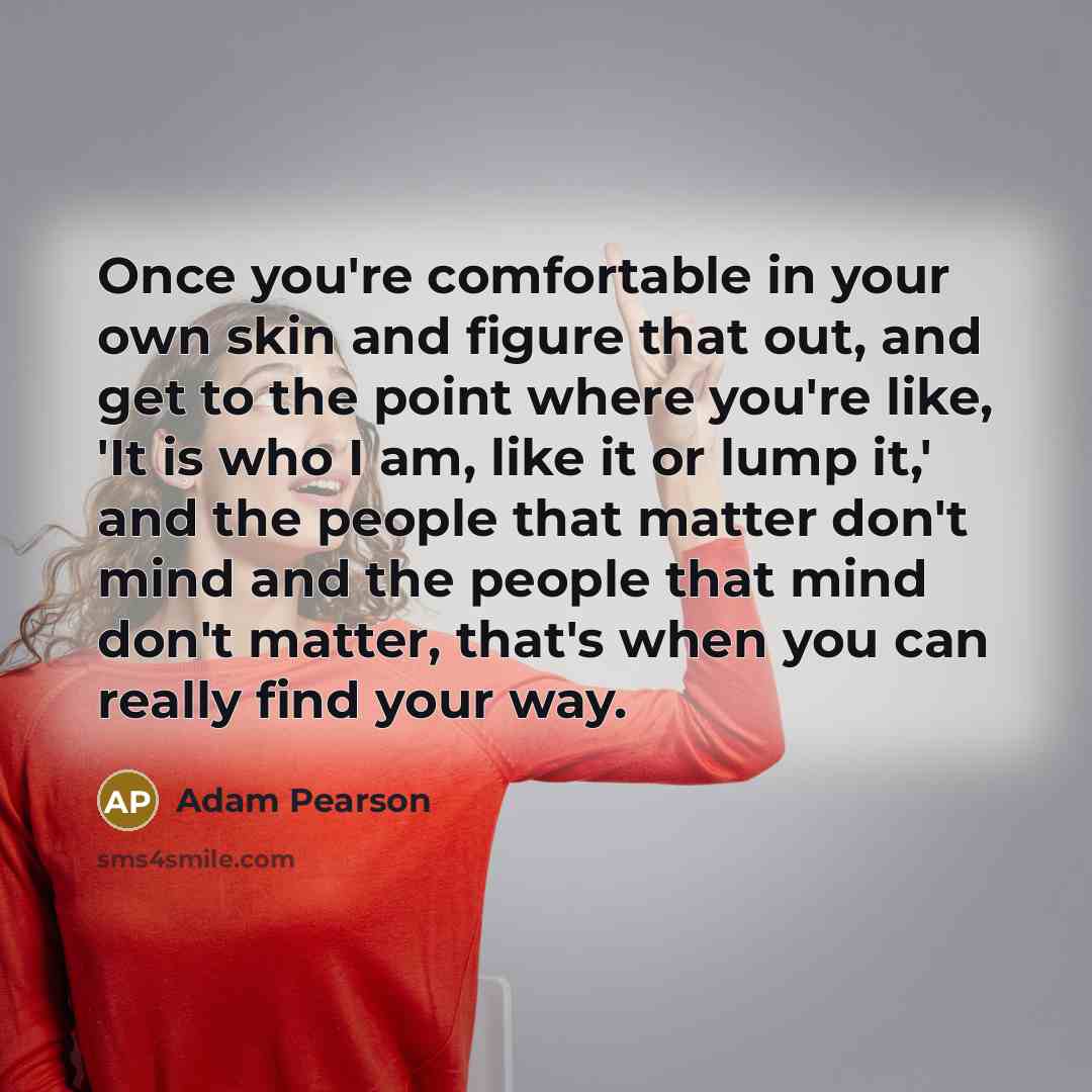“Once you're comfortable in your own skin and figure that…” quote by Adam Pearson