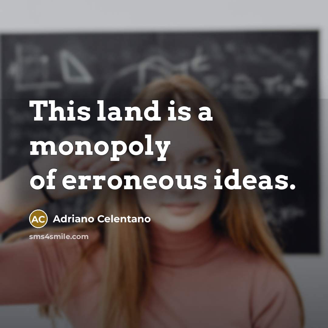 “This land is a monopoly of erroneous ideas.…” quote by Adriano Celentano