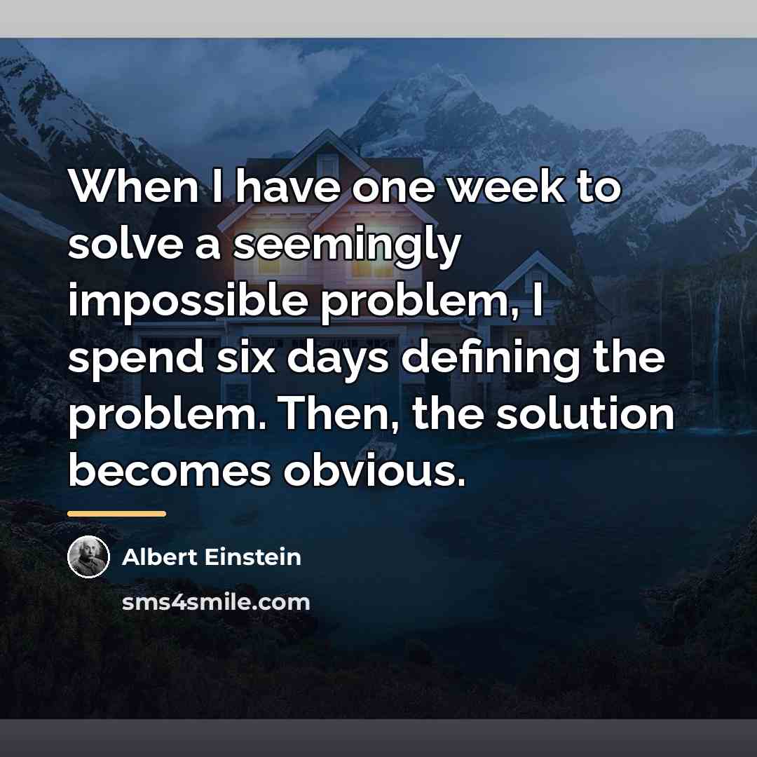 “When I have one week to solve a seemingly impossible…” quote by Albert Einstein