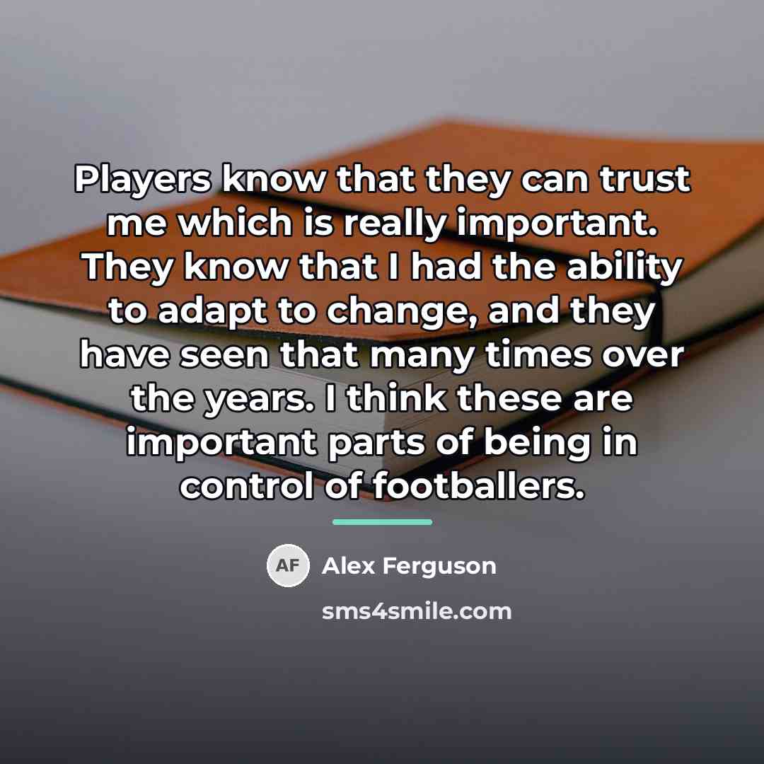 “Players know that they can trust me which is really…” quote by Alex Ferguson