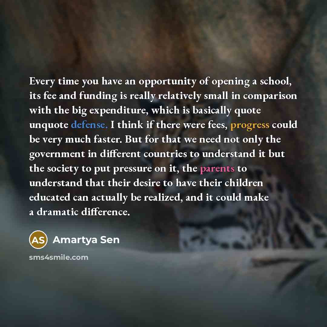 “Every time you have an opportunity of opening a school,…” quote by Amartya Sen