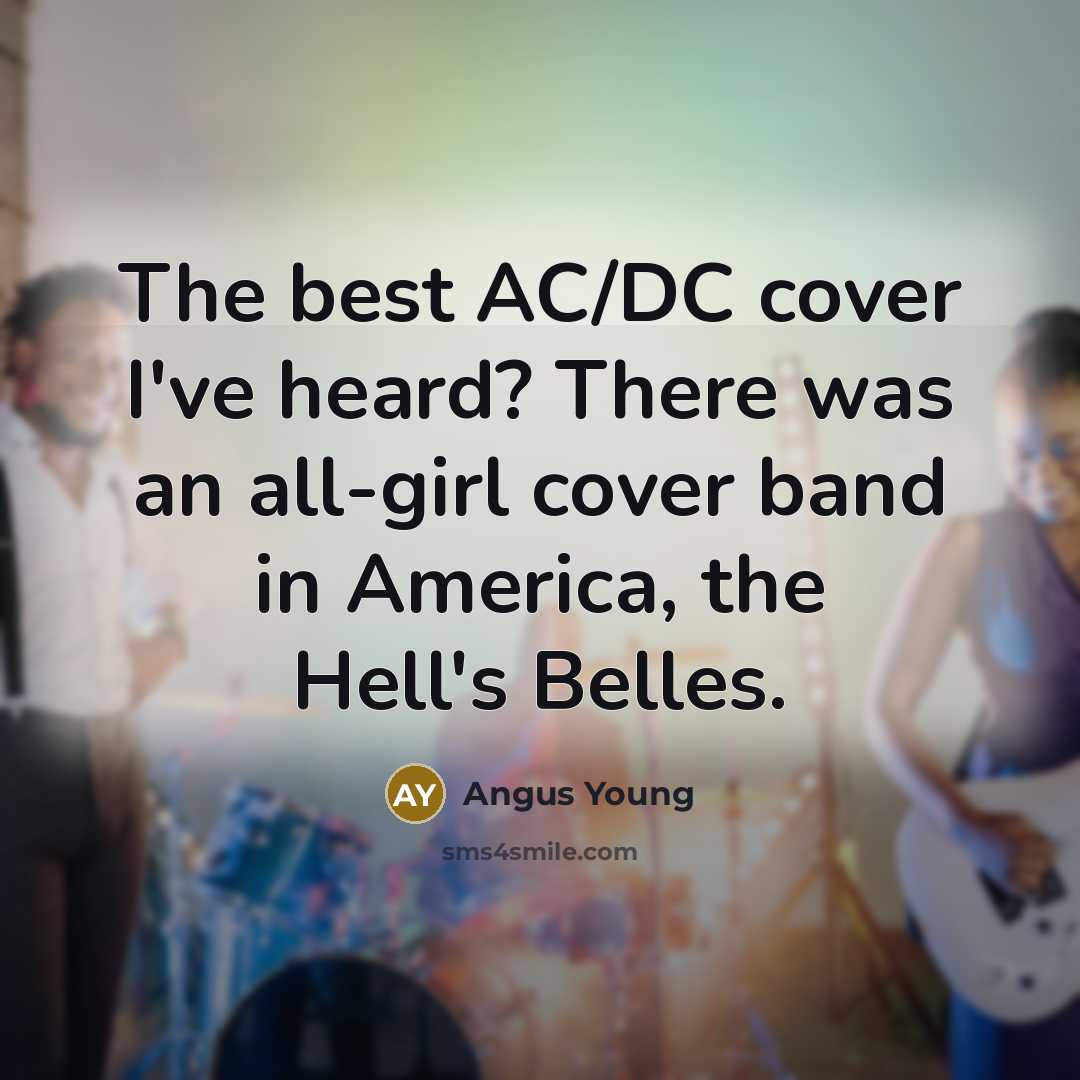 “The best AC/DC cover I've heard? There was an all-girl…” quote by Angus Young